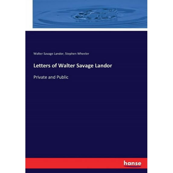 Letters of Walter Savage Landor: Private and Public, (Paperback)