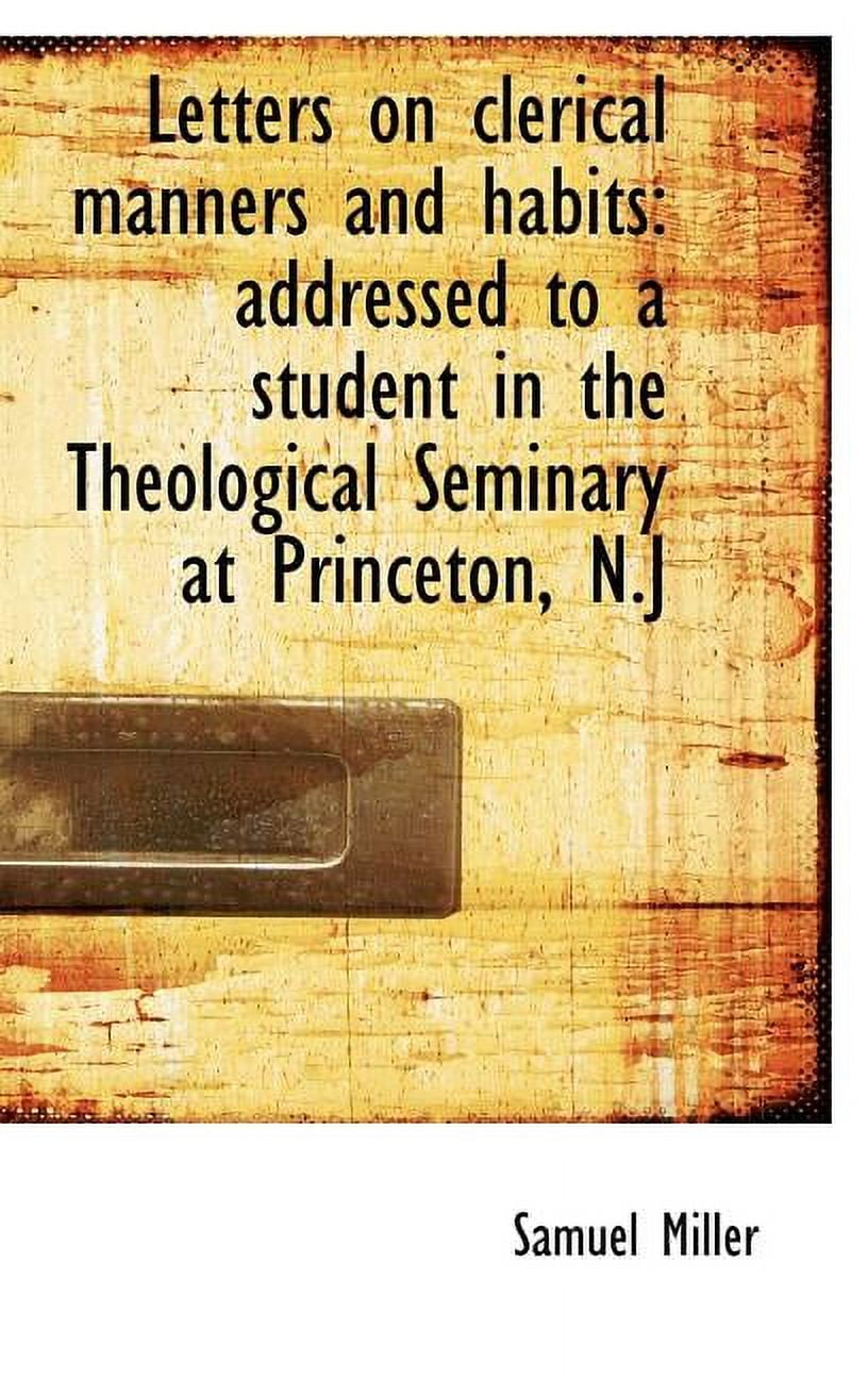 Letters on Clerical Manners and Habits : Addressed to a Student in the Theological Seminary at Prince (Hardcover)
