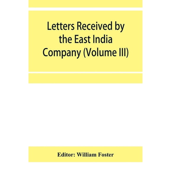 Letters received by the East India Company from its servants in the East (Volume III) 1615, (Paperback)