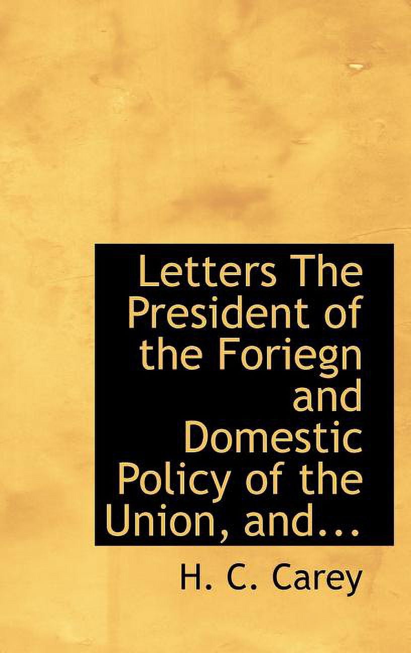 Letters the President of the Foriegn and Domestic Policy of the Union, And... Hardcover