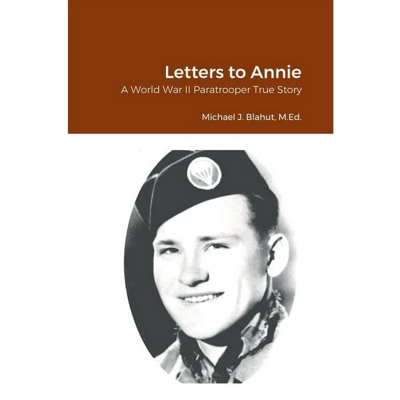 Letters to Annie: A World War II Paratrooper True Story, (Paperback)