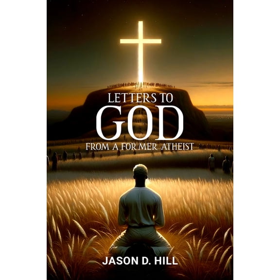 Letters to God from a Former Atheist, (Hardcover)