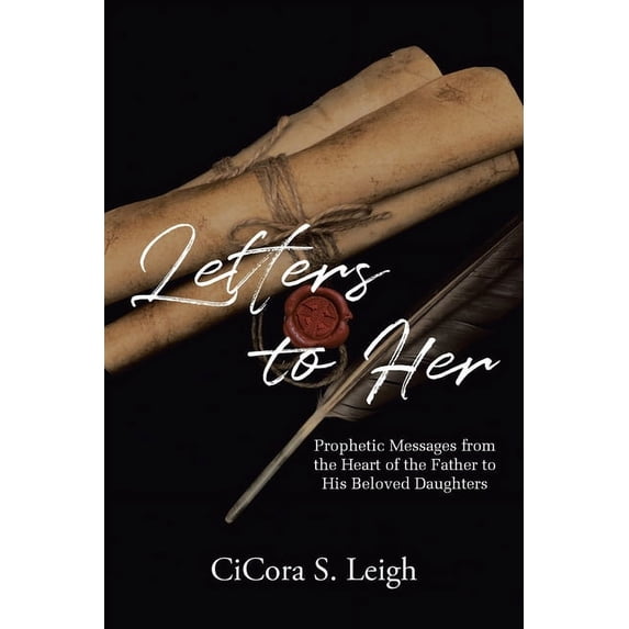 Letters to Her: Prophetic Messages from the Heart of the Father to His Beloved Daughters, (Paperback)