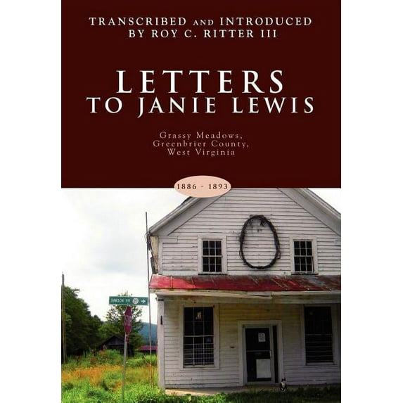 Letters to Janie Lewis: Grassy Meadows, Greenbrier County, West Virginia (Hardcover) by Roy C Ritter