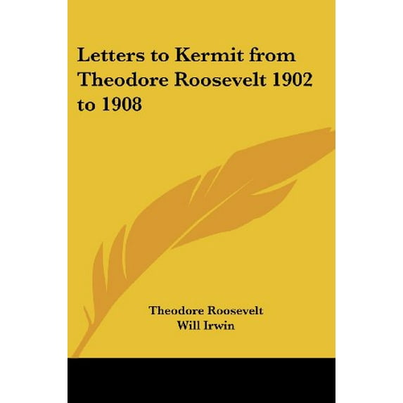 Letters to Kermit from Theodore Roosevelt 1902 to 1908 Paperback 1417994002 9781417994007 Theodore IV Roosevelt