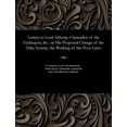 thumbnail image 1 of Letters to Lord Althorp, Chancellor of the Exchequer, &c. on His Proposed Change of the Tithe System, the Working of the Poor Laws (Paperback), 1 of 1