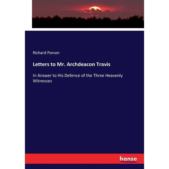 Letters to Mr. Archdeacon Travis: In Answer to His Defence of the Three Heavenly Witnesses, (Paperback)