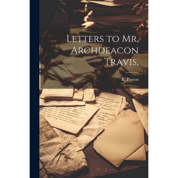 Letters to Mr. Archdeacon Travis, (Paperback)