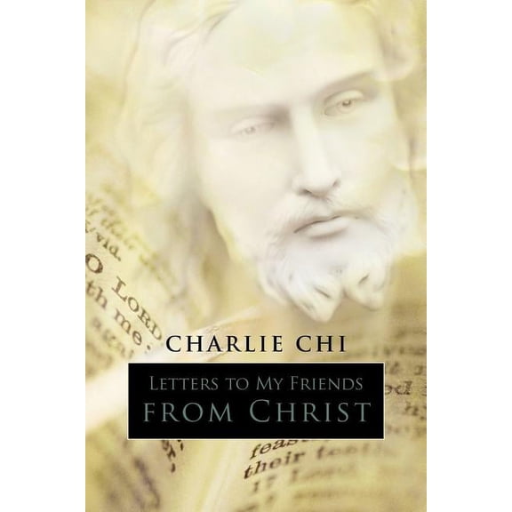 Letters to My Friends from Christ: Part One: My Opinions on the Bible, Part Two: The Journey to Your Soul, (Paperback)