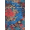 thumbnail image 1 of Letters to My Future Children : How to Live Life on a Higher Frequency (Paperback), 1 of 1