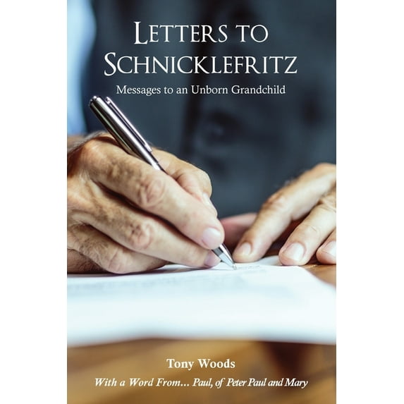 Letters to Schnicklefritz: Messages to an Unborn Grandchild, (Paperback)