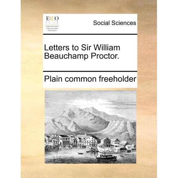 Letters to Sir William Beauchamp Proctor.