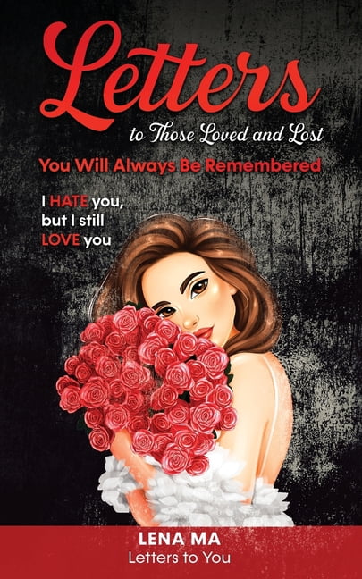 Letters to You Letters to Those Loved and Lost: You Will Always Be ...