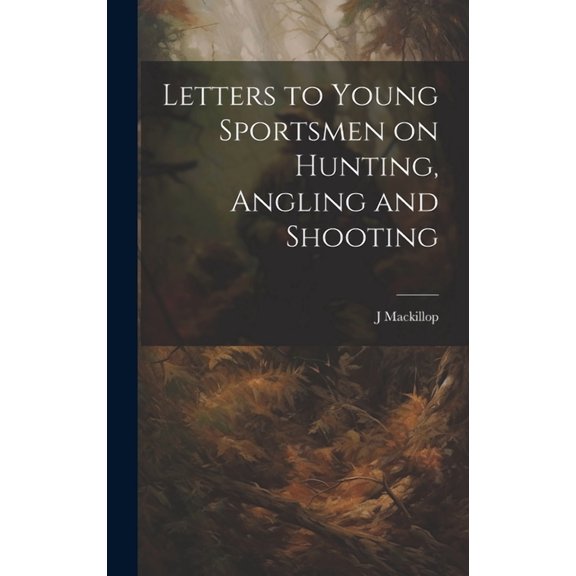 Letters to Young Sportsmen on Hunting, Angling and Shooting (Hardcover)