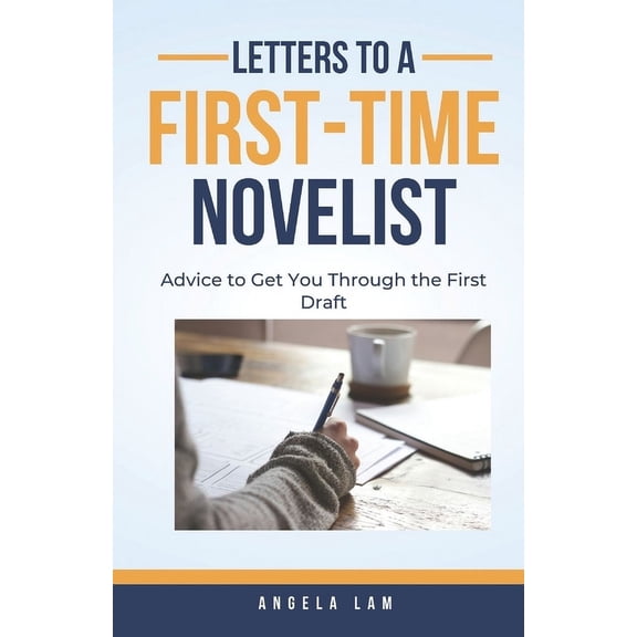 Letters to a First-Time Novelist: Advice to Get You Through the First Draft, (Paperback)