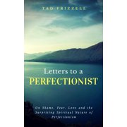 Letters to a Perfectionist On Shame, Fear, Love, and the Surprising Spiritual Nature of Perfectionism, Paperback