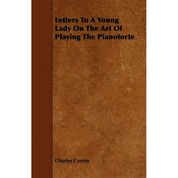 Letters To A Young Lady On The Art Of Playing The Pianoforte, (Paperback)