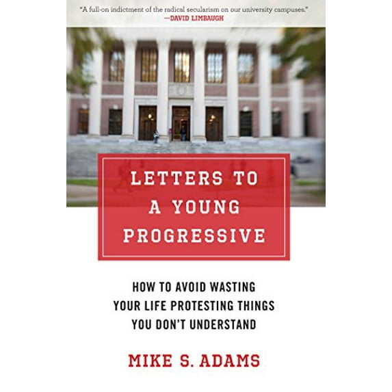 Pre-Owned Letters to a Young Progressive: How to Avoid Wasting Your Life Protesting Things You Dona't Understand (Hardcover) 1621570312 9781621570318