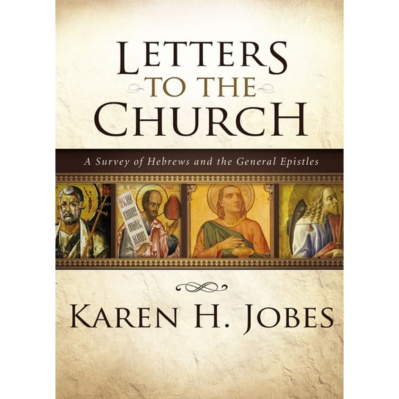 Letters to the Church: A Survey of Hebrews and the General Epistles, (Hardcover)