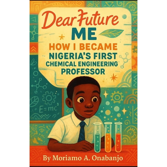 Letters to the Future Dear Future Me: How I became Nigeria's First Chemical Engineering Professor, Book 1, (Paperback)