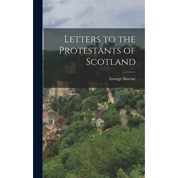 Letters to the Protestants of Scotland (Hardcover)