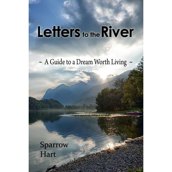 Letters to the River: A Guide to a Dream Worth Living (Paperback)