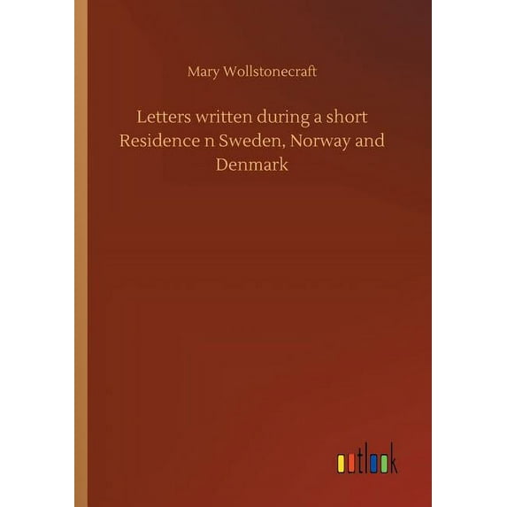Letters written during a short Residence n Sweden, Norway and Denmark (Paperback)