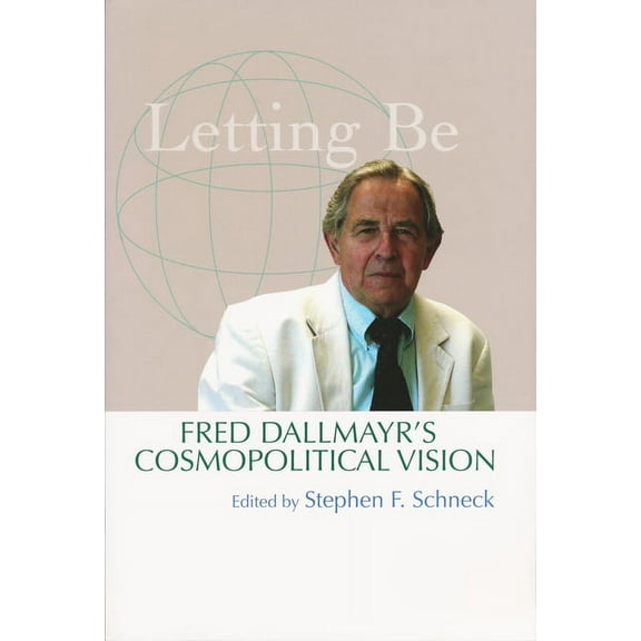 Letting Be: Fred Dallmayr's Cosmopolitical Vision, (Paperback)