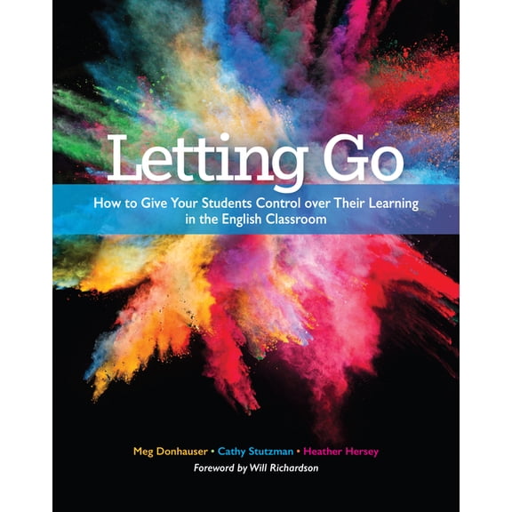 Letting Go: How to Give Your Students Control Over Their Learning in the English Classroom, (Paperback)
