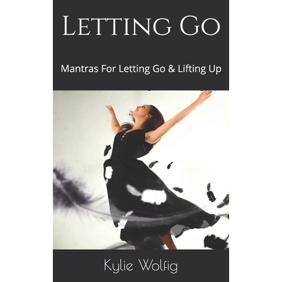 Letting Go: Mantras For Letting Go & Lifting Up (Paperback)