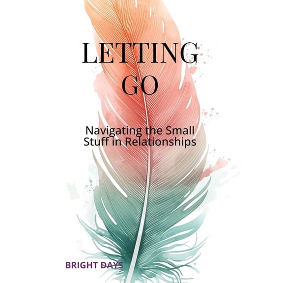 Letting Go: Navigating the Small Stuff in Relationships, (Paperback)