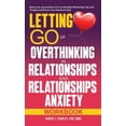 thumbnail image 1 of Letting Go of Overthinking in Relationships and Relationships Anxiety Workbook: Rewire Your Anxious Brain to Fix an Unhe, (Hardcover), 1 of 5