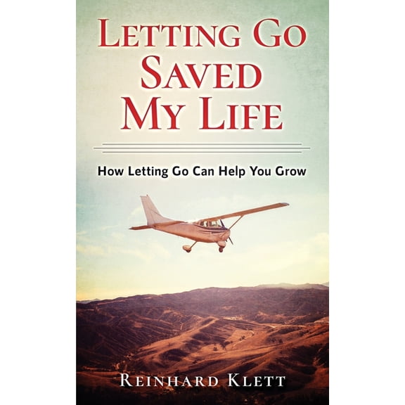 Letting Go Saved My Life: How Letting Go Can Help You Grow, (Paperback)