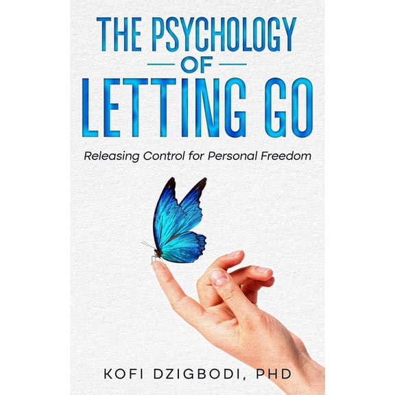Letting Go The Psychology of Letting Go: Releasing Control for Personal Freedom, (Paperback)