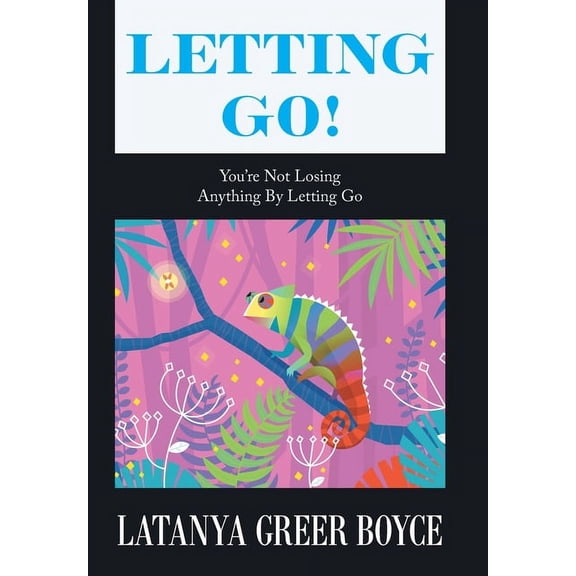 Letting Go!: You're Not Losing Anything by Letting Go, (Hardcover)
