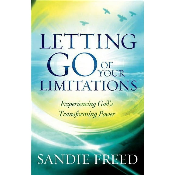 Letting Go of Your Limitations: Experiencing God's Transforming Power (Paperback)