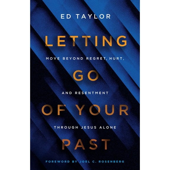 Letting Go of Your Past: Move Beyond Regret, Hurt, and Resentment Through Jesus Alone, (Paperback)