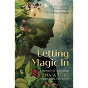 Letting Magic in A Memoir of Becoming, Hardcover
