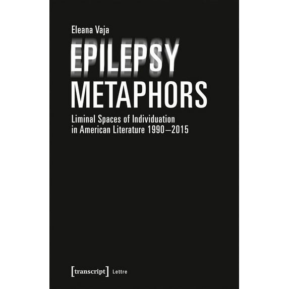 Lettre: Epilepsy Metaphors: Liminal Spaces of Individuation in American Literature, 1990-2015 (Paperback)