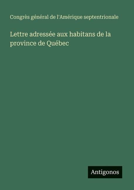 Lettre adressÃ©e aux habitans de la province de QuÃ©bec, (Paperback)