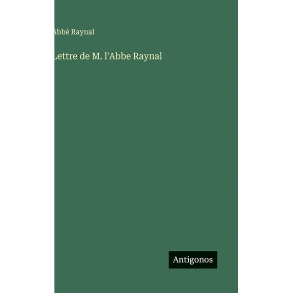 Lettre de M. l'Abbe Raynal, (Hardcover)