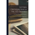 thumbnail image 1 of Lettres Critiques sur la vie, les oeuvres: Les Manuscrits d'André Chénier (Hardcover), 1 of 1