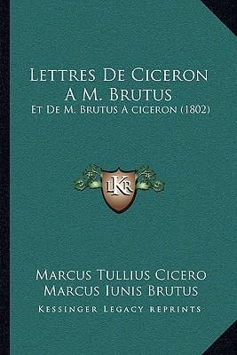 Lettres de Ciceron A M. Brutus: Et de M. Brutus Aciceron (1802) Paperback