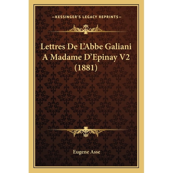 Lettres de L'Abbe Galiani a Madame D'Epinay V2 (1881) Paperback