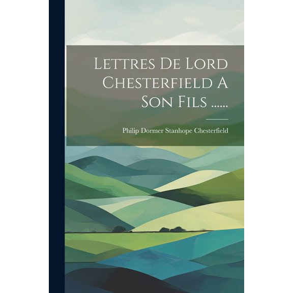 Lettres De Lord Chesterfield A Son Fils ...... (Paperback)