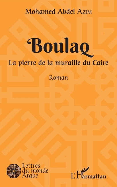 Lettres Du Monde Arabe Boulaq: La pierre de la muraille du Caire Roman, (Paperback)