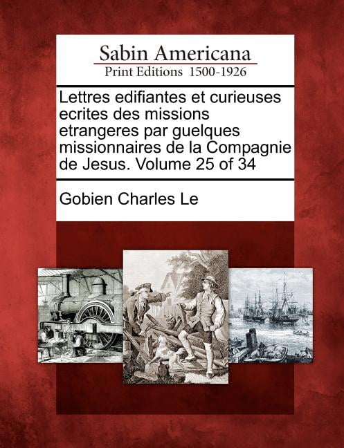 Lettres Edifiantes Et Curieuses Ecrites Des Missions Etrangeres Par Guelques Missionnaires de La Compagnie de Jesus. Volume 25 of 34 Paperback