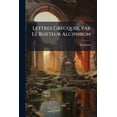 thumbnail image 1 of Lettres Grecques, Par Le Rhéteur Alciphron : Sur Les Moeurs... (Paperback), 1 of 1