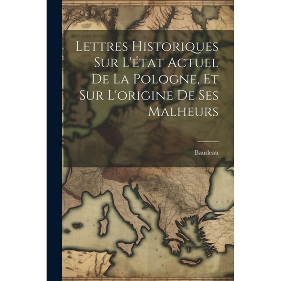 Lettres Historiques Sur L'état Actuel De La Pologne, Et Sur L'origine De Ses Malheurs (Paperback)