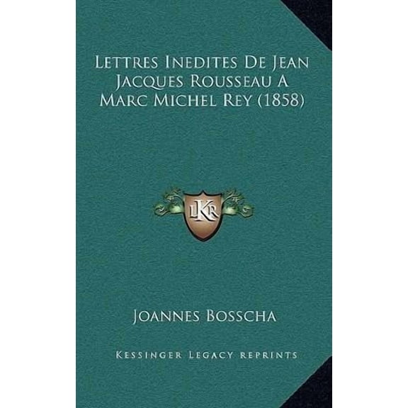Lettres Inedites de Jean Jacques Rousseau a Marc Michel Rey (1858) Paperback